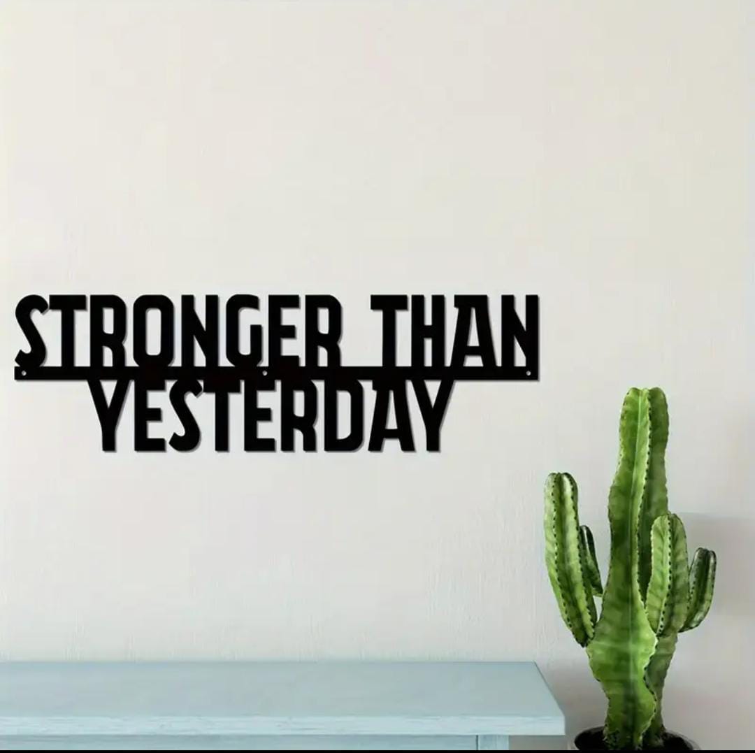 Best Gift – ‘Stronger Than Yesterday’ Metal Wall Decor – Motivational Artwork